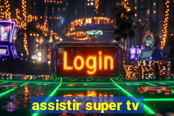 assistir super tv